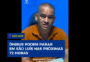 Rodoviários dão ultimato e ônibus podem parar em São Luís em até 72 horas