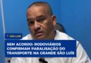 Sem acordo: rodoviários confirmam paralisação do transporte na Grande São Luís