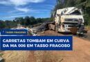 Duas carretas tombam na mesma curva da MA-006 em Tasso Fragoso