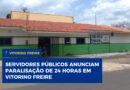 Servidores públicos anunciam paralisação de 24 horas em Vitorino Freire