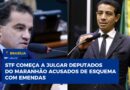 STF começa a julgar deputados do Maranhão acusados de esquema com emendas